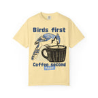 Birds First, Coffee Second Tee