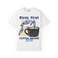Birds First, Coffee Second Tee