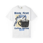 Birds First, Coffee Second Tee