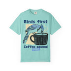 Birds First, Coffee Second Tee